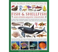 The World Encyclopedia of Fish & Shellfish and Other Aquatic Creatures: A Natural History Identification Guide to the Diverse Animal Life of Deep ... Ponds, Lakes and Rivers Around the Globe