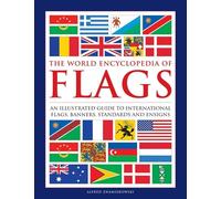 Flags, The World Encyclopedia of: An illustrated guide to international flags,