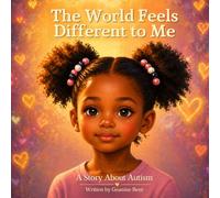 The World Feels Different to Me: A Story About Autism, Feelings, and Understanding