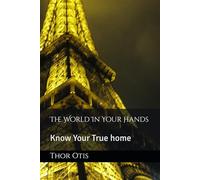 The World In Your Hands: Know Your True home