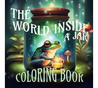 The World Inside A Jar Coloring Book: Bold & Easy for Kids, Teens, Adults, All.....