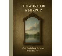 The World is a Mirror: What You Believe Becomes What You See