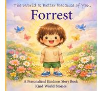 The World Is Better Because of You, Forrest: A Personalized Kindness Story for Kids Featuring Forrest - A Heartwarming Picture Book About Sharing, Helping, and Being Kind