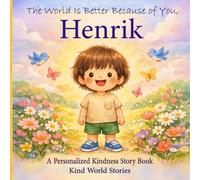 The World Is Better Because of You, Henrik: A Personalized Kindness Story for Kids Featuring Henrik - A Heartwarming Picture Book About Sharing, Helping, and Being Kind