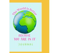 The World is Better Because you Are In It