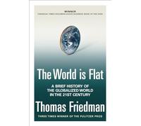 The World is Flat: A Brief History of the Globalized World in the Twenty-First Century