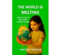 THE WORLD IS MELTING - HOW TO TALK TO KIDS ABOUT CLIMATE CHANGE
