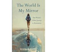 The World Is My Mirror: One Woman’s Global Journey to Reinvention