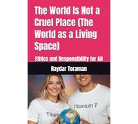 The World Is Not a Cruel Place (The World as a Living Space): Ethics and Responsibility for All