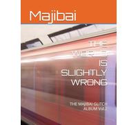 THE WORLD IS SLIGHTLY WRONG: THE MAJIBAI GLITCH ALBUM Vol.2