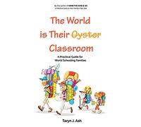 The World is Their Classroom: A Practical Guide for World Schooling Families
