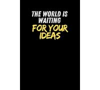 The World Is Waiting For Your Ideas