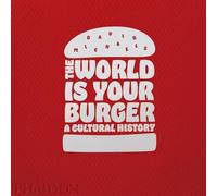 The world is your burger. A cultural history. Ediz. a colori - Michaels David