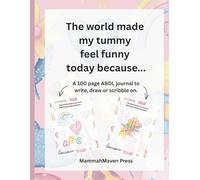 The world made my tummy feel funny today because...: A 100 page ABDL journal to write, draw or scribble on. A4 US Letter Size. Full Color. Premium Paper.