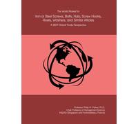 The World Market for Iron or Steel Screws, Bolts, Nuts, Screw Hooks, Rivets, Washers, and Similar Articles: A 2027 Global Trade Perspective