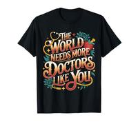 The World Needs More Doctors Like You Apprezzamento |- Maglietta