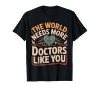 The World Needs More Doctors Like You Apprezzamento |- Maglietta
