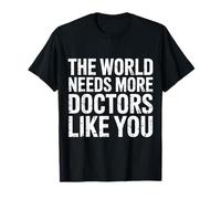 The World Needs More Doctors Like You Apprezzamento - Maglietta