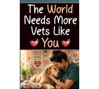The World Needs More Vets Like You: Blank Lined Notebook with 60 Heartfelt Veterinary Sayings | Appreciation Gift for Veterinarians, Vet Nurses, Vet ... Care Professionals, Coworkers, and Friends