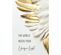 The World Needs Your Unique Light: Luxurious Feather Hardcover Journal: Sophisticated 6x9 Writing Notebook for Inspiration, Creativity, and Self-Reflection