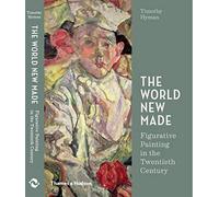 The World New Made: Figurative Painting in the Twentieth Century