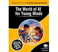 The World of AI: An Interactive Adventure for Young Minds (Ages 8-10)