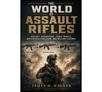 The World of Assault Rifles: History, Engineering, Iconic Models, Battlefield Evolution, and Military Legends