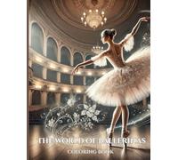 The World of Ballerinas coloring book: 60 Graceful Coloring Pages for Adults to Unleash Creativity and Calm the Mind