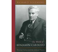The World of Benjamin Cardozo: Personal Values and the Judicial Process