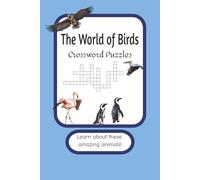 The World of Birds Crossword Puzzles: Crossword Puzzles with Easy to Read Print about birds, bird behaviors, types of nests and beaks and more| 6x9 ... for holidays, vacations, and relaxation