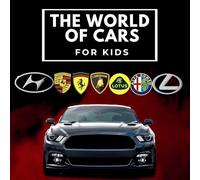 The world of cars for kids: Colorful book for children, car brands logos with nice pictures of cars from around the world, learning car brands from A to Z. Revised Edition.