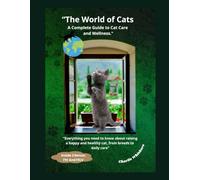 "The World of Cats: A Complete Guide to Cat Care and Wellness.": "Everything you need to know about raising a happy and healthy cat, from breeds to daily care"