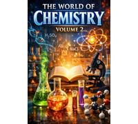 The World of Chemistry: Volume 2: A Deeper Dive Into Atoms, Molecules, and Reactions