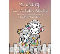The World Of Coco And Choco Mandala: A Fun And Cozy Character Coloring Book For Teens And Adults | Stress Relief, Relaxation, Creative Expression And Friendship-Themed Mandala Designs