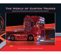 The World of Custom Trucks: Spectacular Working Show Trucks from Europe and