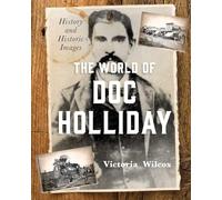 The World of Doc Holliday: History and Historic Images