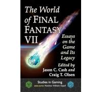 The World of Final Fantasy VII: Essays on the Game and Its Legacy