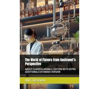 The World of Flavors from Gastronot’s Perspective: ABOUT FLAVOR & AROMA 2. EDITION WITH EXTRA ADDITIONALS EXTANDED VERSION