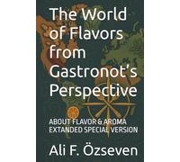 The World of Flavors from Gastronot’s Perspective: ABOUT FLAVOR & AROMA EXTANDED SPECIAL VERSION