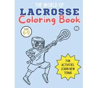 The World of Lacrosse Coloring Book: Action-Packed Pages to Color and Learn the Game of Lacrosse for kids Ages 4-9