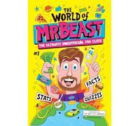 The World of Mrbeast: The Ultimate Unofficial Fan Guide Packed With Facts, Stats, and Quizzes