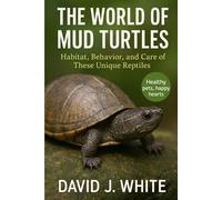 The World of Mud Turtles: Habitat, Behavior, and Care of These Unique Reptiles
