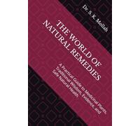 THE WORLD OF NATURAL REMEDIES: A Practical Guide to Medicinal Plants, Traditional Wisdom, Evidence, and Safe Natural Health