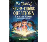 The World of Never-Ending Questions: A Magical Journey of Curiosity and Discovery