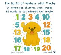 The World of Numbers with Trooby in English, French, and Spanish: Learn the Numbers in English, French, and Spanish with Trooby