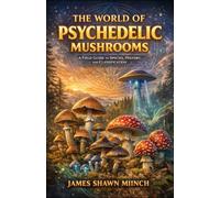 THE WORLD OF PSYCHEDELIC MUSHROOMS
