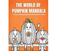The World Of Pumpkin Mandala: A Beginner-Friendly Mandala Coloring Book For Teens & Adults Featuring Cozy Designs, Stress Relief Patterns, Creative Relaxation & Mindful Coloring