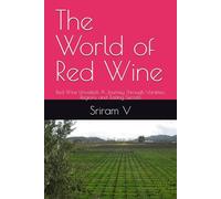 The World of Red Wine: Red Wine Unveiled: A Journey Through Varieties, Regions, and Tasting Secrets