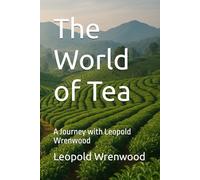 The World of Tea: A Journey with Leopold Wrenwood