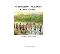 THE WORLD OF THAILAND'S ETHNIC TRIBES JOURNAL: 100 Pages Lined Notebook Packed with Beautiful Traditional Art and Culture from Thailand's Amazing Tribes